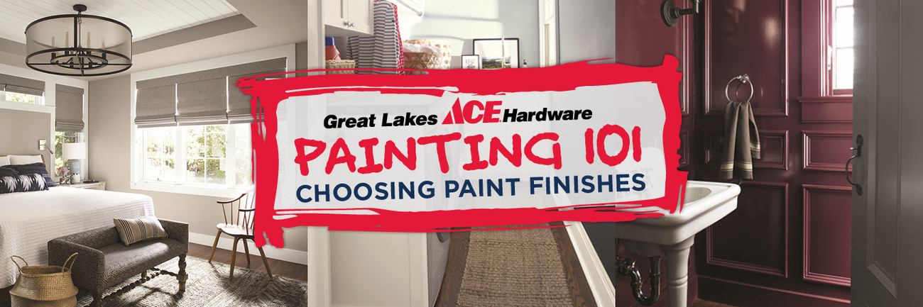 Choosing Paint Finish - Great Lakes Ace Hardware Store Header
